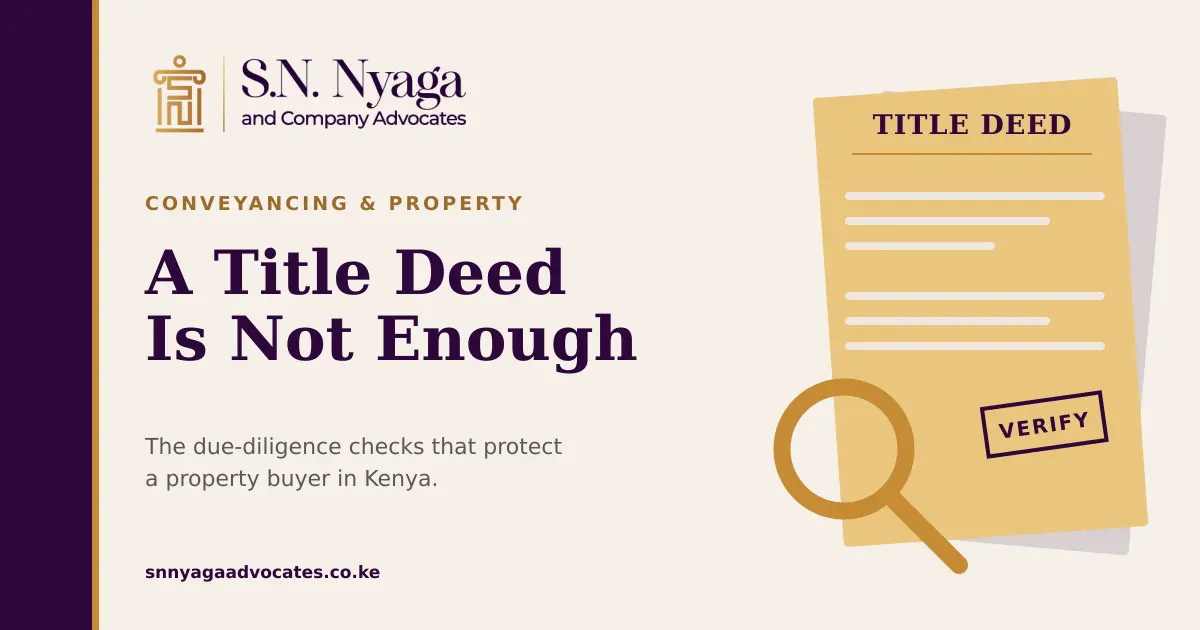 A Title Deed Is Not Enough: Due Diligence Before Buying Property in Kenya — property due-diligence insight by S.N. Nyaga & Company Advocates